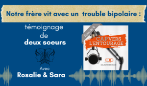 Épisode 9 : Notre frère vit avec un trouble bipolaire : témoignage de deux soeurs