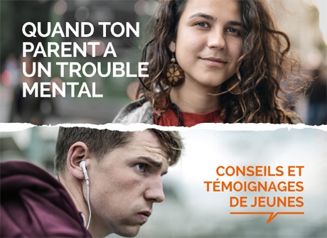 Quand ton parent a un trouble mental. Conseils et témoignages de jeunes