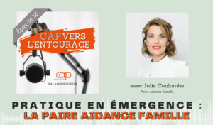 Épisode 16 : Pratique en émergence : la paire aidance famille