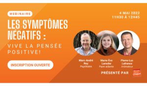 Les symptômes négatifs  vive la pensée positive! (Webinaire)